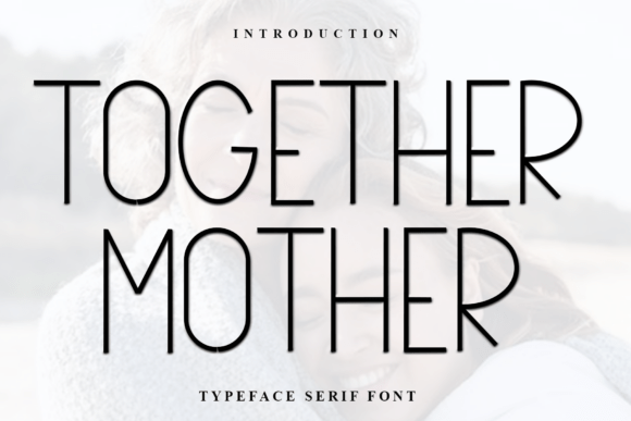Together Mother: A Warm Serif Font for Branding